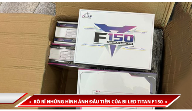 RÒ RỈ NHỮNG HÌNH ẢNH ĐẦU TIÊN CỦA BI LED TITAN F150 - ĐÂY CÓ PHẢI LÀ SIÊU PHẨM ÁNH SÁNG MỚI?